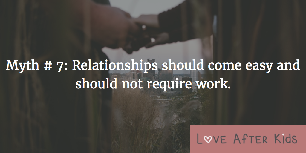 Myth: Relationships should come easy and should not require work