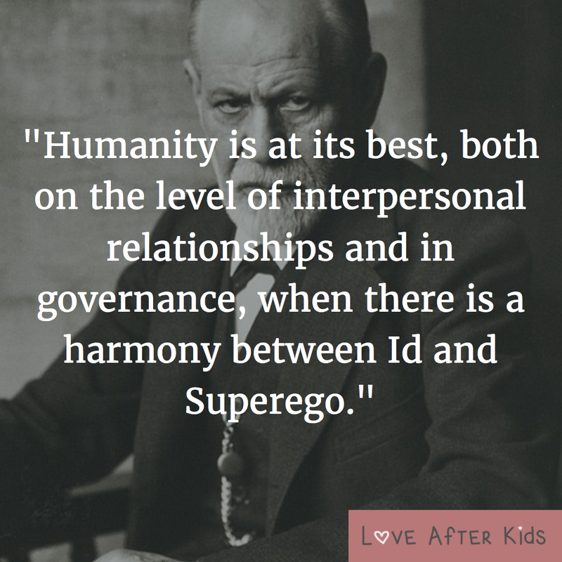 Humanity is at its best, both on the level of interpersonal relationships and in governance, when there is a harmony between Id and Superego
