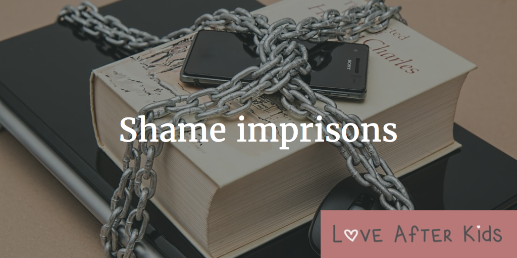 Shame imprisons