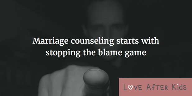 Marriage counseling starts with stopping the blame game