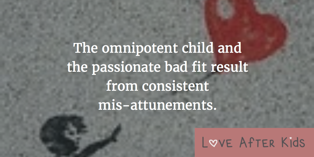 The omnipotent child and the passionate bad fit result from consistent mis-attunements