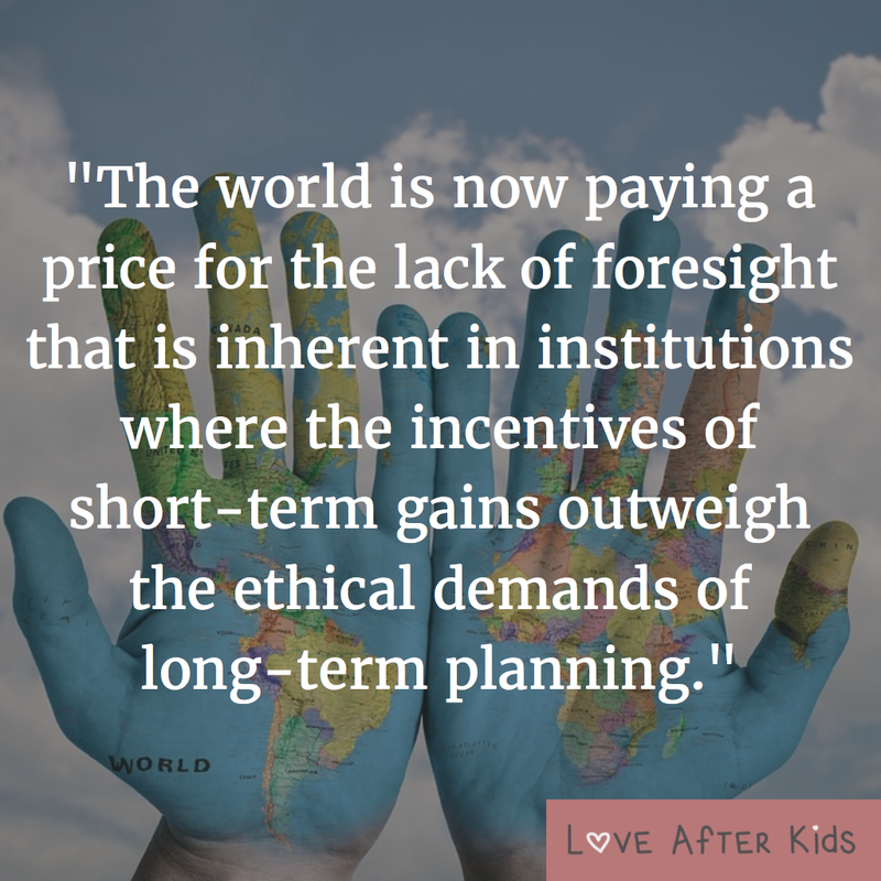 The world is now paying a price for the lack of foresight that is inherent in institutions where the incentives of short-term gains outweigh the ethical demands of long-term planning