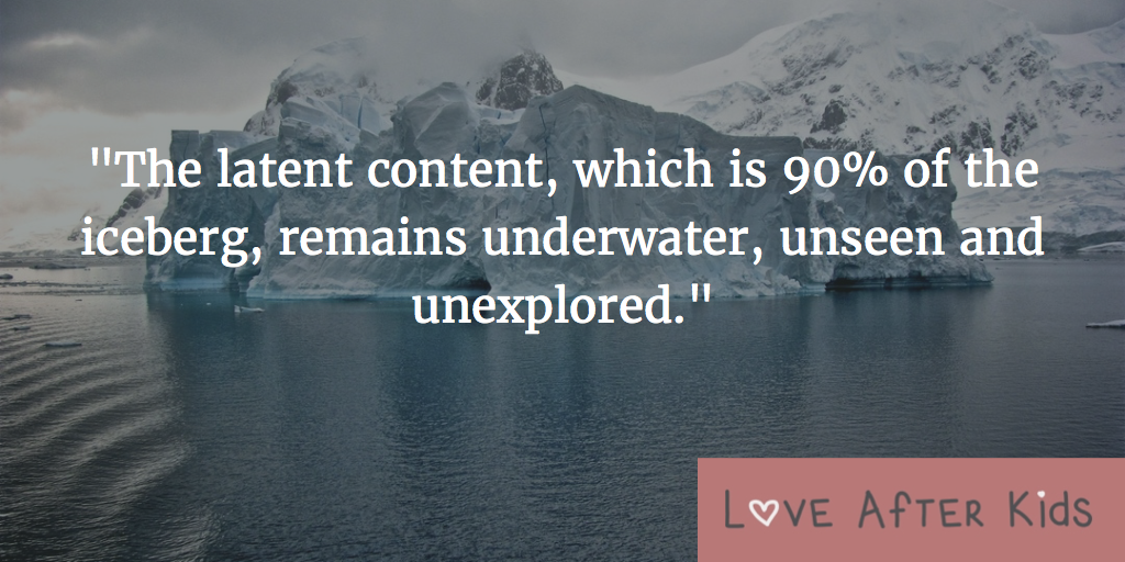 The latent content, which is 90% of the iceberg, remains underwater, unseen and unexplored.