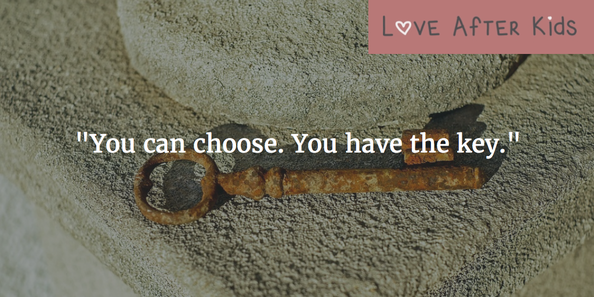 You can choose. You have the key.