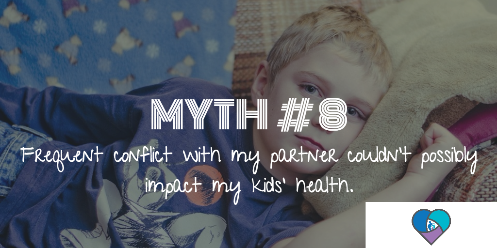 Myth # 8: Frequent conflicts with my partner couldn’t possibly impact my kids’ health.