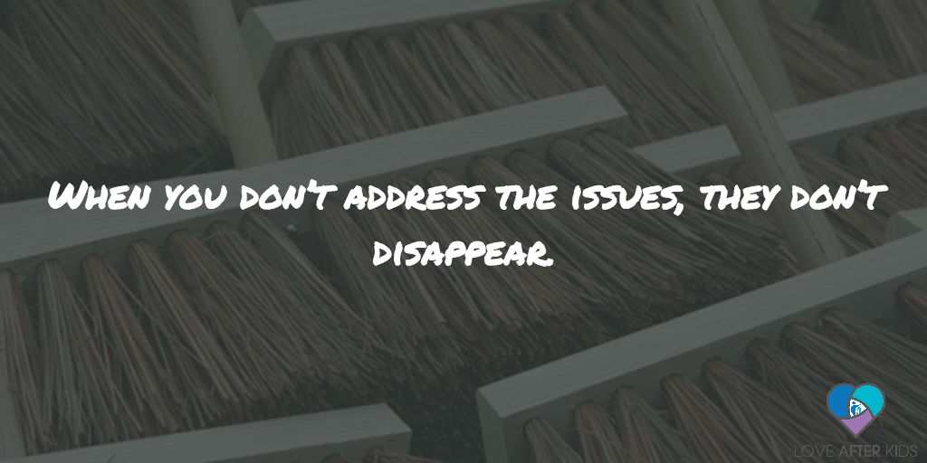 When you don’t address the issues, they don’t disappear.