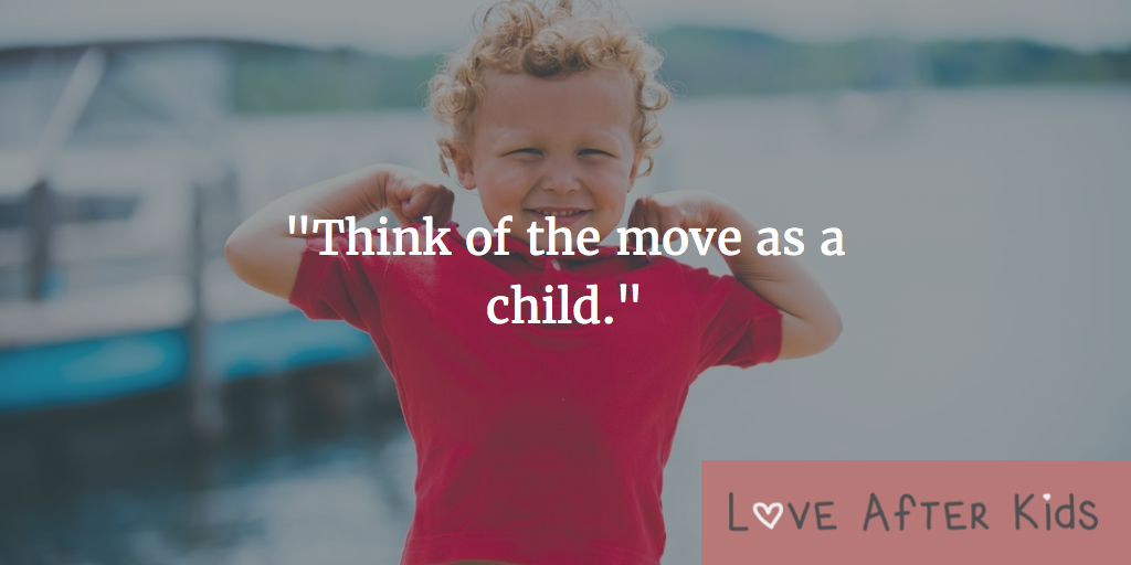 Think of the move as a child