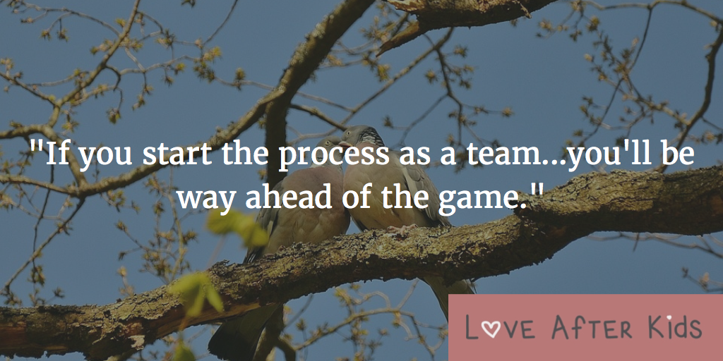 If you start the process as a team...you'll be way ahead of the game.