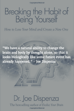 Breaking the Habit of Being Yourself by Dr. Joe Dispenza