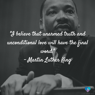 I believe that unarmed truth and unconditional love will have the final word. - Martin Luther King