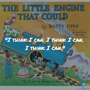 Never say never. I think I can. I think I can. From the Little Engine That Could